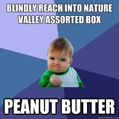 Blindly reach into nature valley assorted box Peanut butter  Success Kid