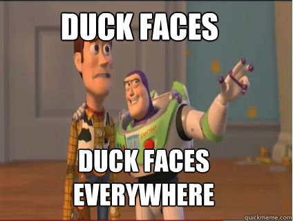 Duck faces duck faces everywhere - Duck faces duck faces everywhere  woody and buzz