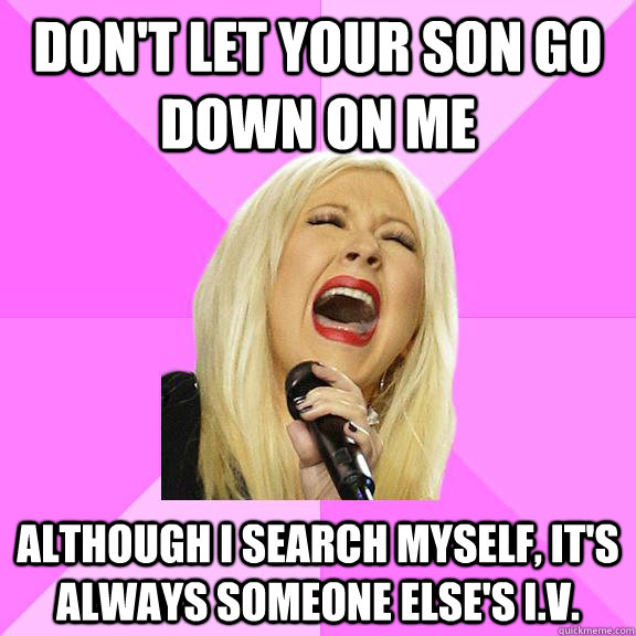 Don't let your son go down on me although i search myself, it's always someone else's I.v.  Wrong Lyrics Christina