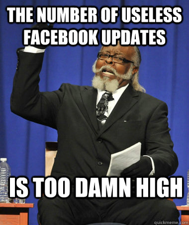 The number of Useless facebook updates is too damn high  Jimmy McMillan