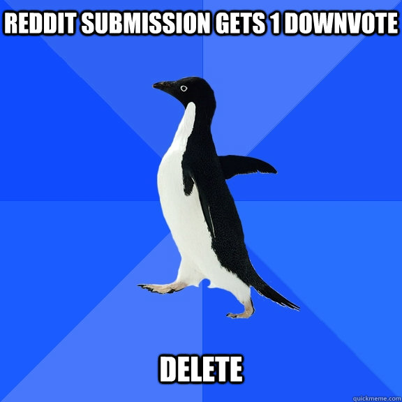 Reddit submission gets 1 downvote delete  Socially Awkward Penguin