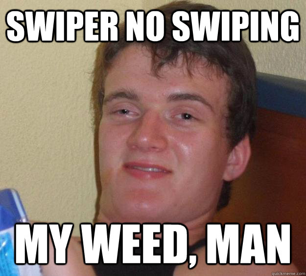 swiper no swiping my weed, man - swiper no swiping my weed, man  10 Guy