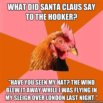 What did Santa Claus say to the hooker? 