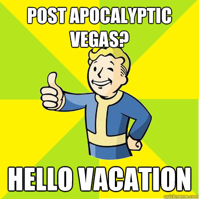 Post Apocalyptic Vegas? Hello Vacation  Fallout new vegas