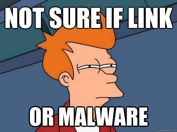 Not sure if link
 or malware - Not sure if link
 or malware  Futurama Fry