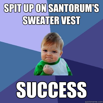 Spit up on Santorum's sweater vest  Success  Success Kid