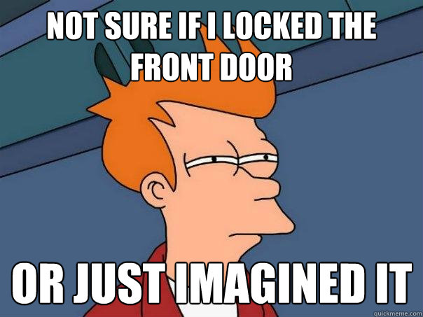 Not Sure if I locked the front door or just imagined it  Futurama Fry