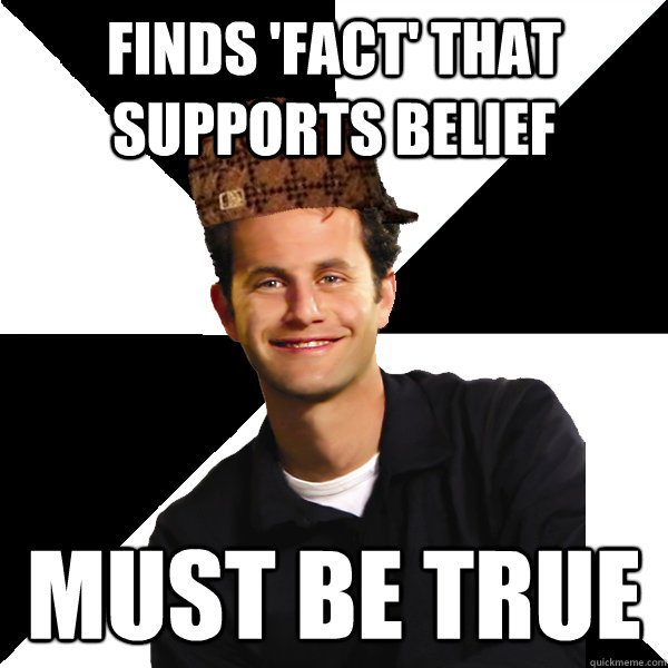 Finds 'fact' that supports belief Must be true   Scumbag Christian