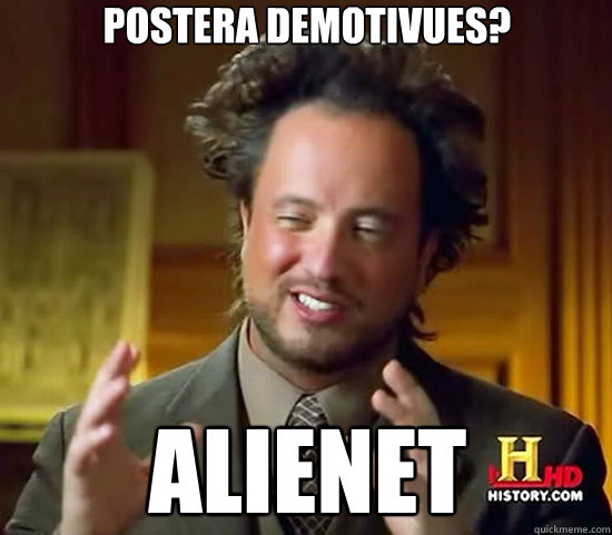 Postera Demotivues? alienet - Postera Demotivues? alienet  Ancient Aliens