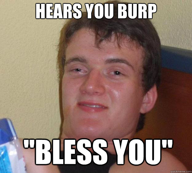 hears you burp 