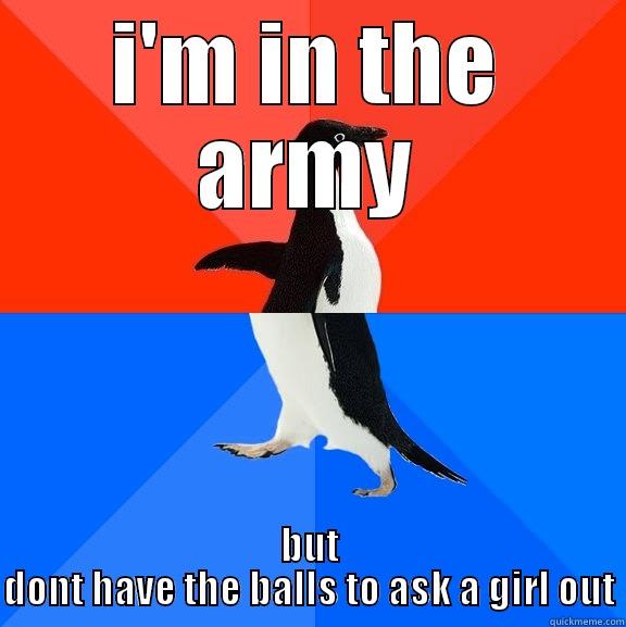 my life - I'M IN THE ARMY BUT DONT HAVE THE BALLS TO ASK A GIRL OUT Socially Awesome Awkward Penguin