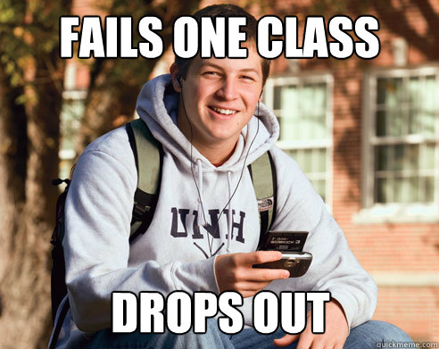 Fails one class Drops out  College Freshman