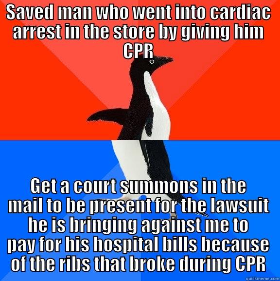 SAVED MAN WHO WENT INTO CARDIAC ARREST IN THE STORE BY GIVING HIM CPR GET A COURT SUMMONS IN THE MAIL TO BE PRESENT FOR THE LAWSUIT HE IS BRINGING AGAINST ME TO PAY FOR HIS HOSPITAL BILLS BECAUSE OF THE RIBS THAT BROKE DURING CPR Socially Awesome Awkward Penguin