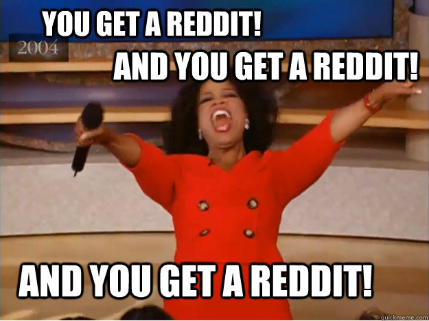 You get a Reddit! and You get a Reddit! and You get a reddit! - You get a Reddit! and You get a Reddit! and You get a reddit!  oprah you get a car