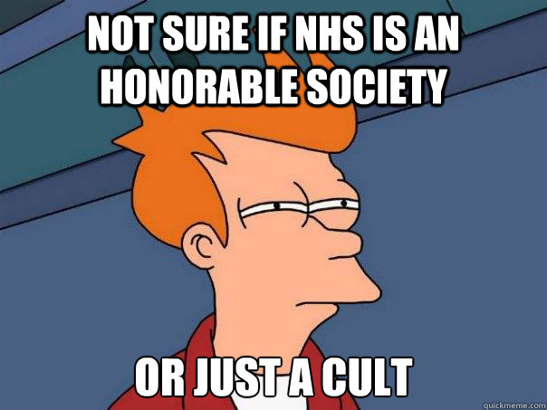 Not sure if nhs is an honorable society Or just a cult  Futurama Fry