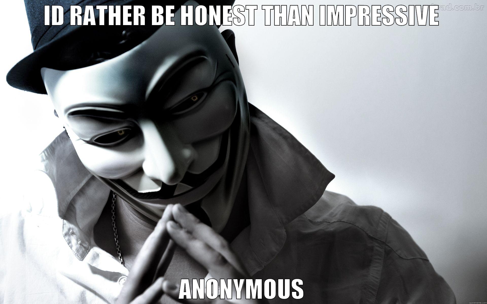 ID RATHER BE HONEST THAN IMPRESSIVE ANONYMOUS Misc