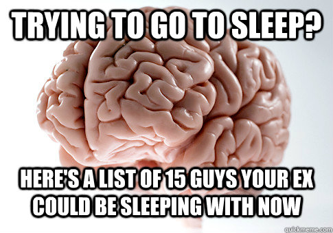 Trying to go to sleep? Here's a list of 15 guys your ex could be sleeping with now - Trying to go to sleep? Here's a list of 15 guys your ex could be sleeping with now  Scumbag Brain