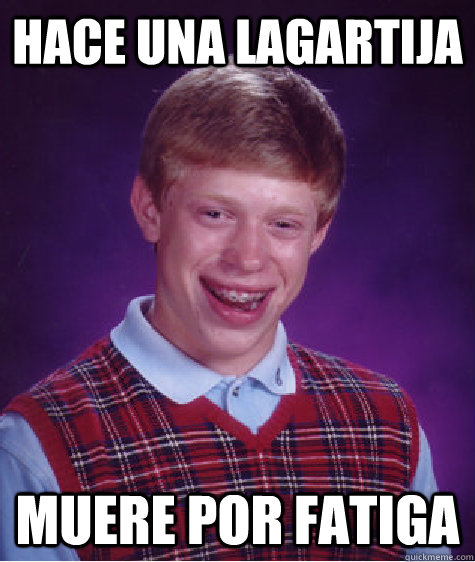 Hace una Lagartija Muere Por Fatiga  Bad Luck Brian