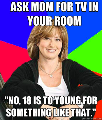 ask mom for tv in your room 