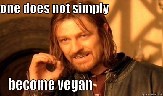 ONE DOES NOT SIMPLY                        BECOME VEGAN                         Boromir