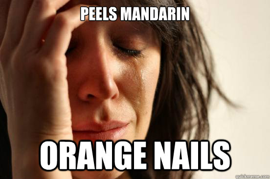 peels mandarin orange nails - peels mandarin orange nails  First World Problems