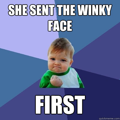 she sent the winky face first - she sent the winky face first  Success Kid