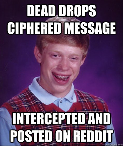 Dead drops ciphered message Intercepted and posted on Reddit  Bad Luck Brian