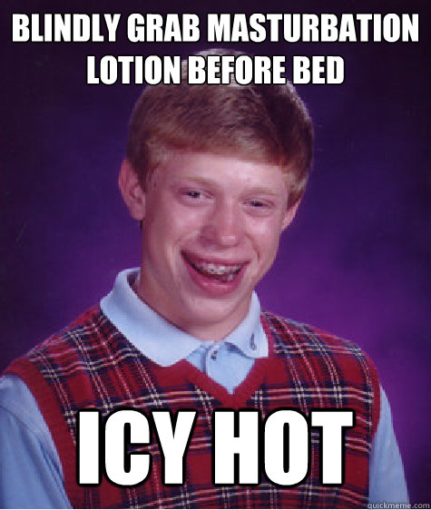 Blindly Grab Masturbation Lotion Before Bed Icy Hot  Bad Luck Brian