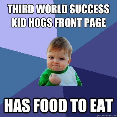 third world success kid hogs front page has food to eat - third world success kid hogs front page has food to eat  Success Kid