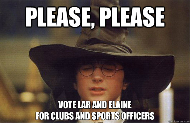 Please, please vote lar and elaine 
for clubs and sports officers  