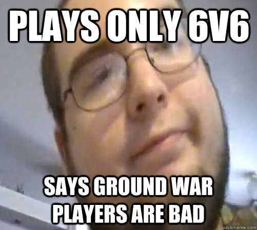 Plays only 6v6 says ground war players are bad  Wings of Redemption