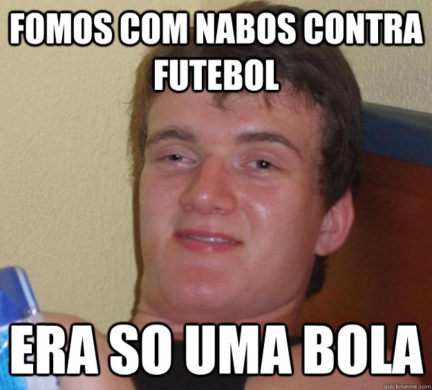 Fomos com nabos contra futebol era so uma bola  10 Guy