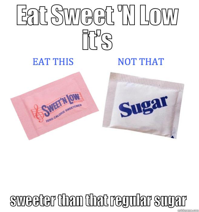 Eat This Not That - EAT SWEET 'N LOW IT'S SWEETER THAN THAT REGULAR SUGAR Misc