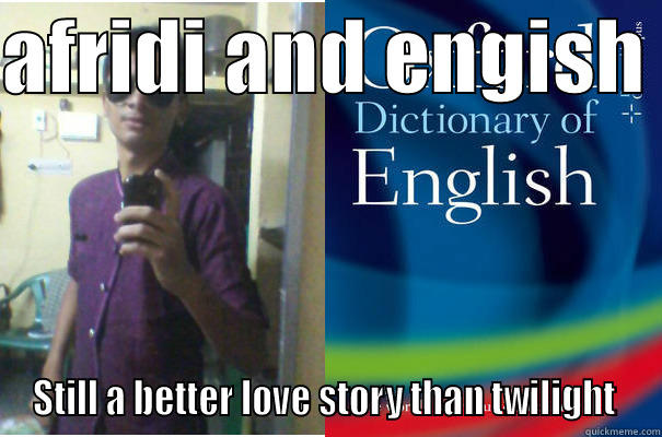 AFRIDI AND ENGISH  STILL A BETTER LOVE STORY THAN TWILIGHT  Misc