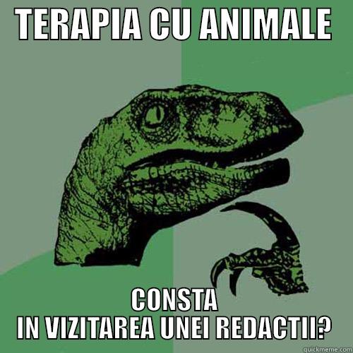   TERAPIA CU ANIMALE    CONSTA IN VIZITAREA UNEI REDACTII? Philosoraptor