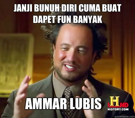 janji bunuh diri cuma buat dapet fun banyak ammar lubis - janji bunuh diri cuma buat dapet fun banyak ammar lubis  Misc