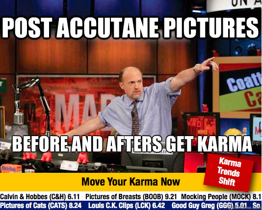 Post accutane pictures before and afters get karma - Post accutane pictures before and afters get karma  Mad Karma with Jim Cramer