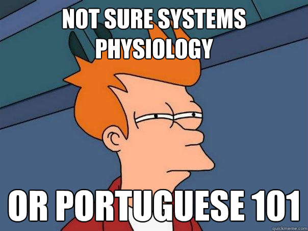 Not sure Systems Physiology Or Portuguese 101 - Not sure Systems Physiology Or Portuguese 101  Futurama Fry