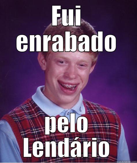 FUI ENRABADO PELO LENDÁRIO Bad Luck Brian