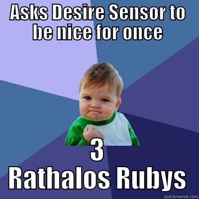 Desire Sensor Be Nice - ASKS DESIRE SENSOR TO BE NICE FOR ONCE 3 RATHALOS RUBYS Success Kid