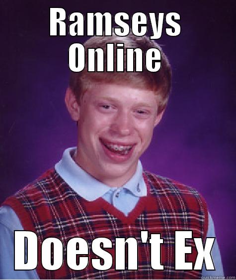 RAMSEYS ONLINE DOESN'T EX Bad Luck Brian