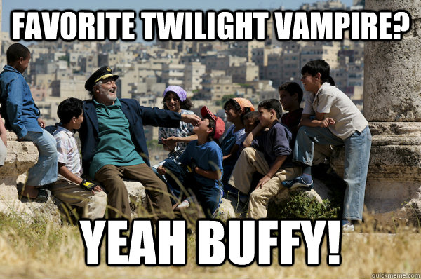 Favorite twilight vampire? Yeah buffy!  Old man from the 90s