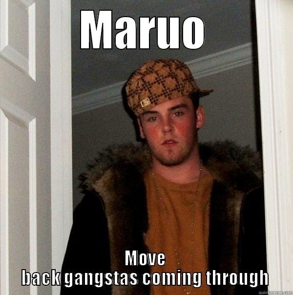 MARUO MOVE BACK GANGSTAS COMING THROUGH Scumbag Steve