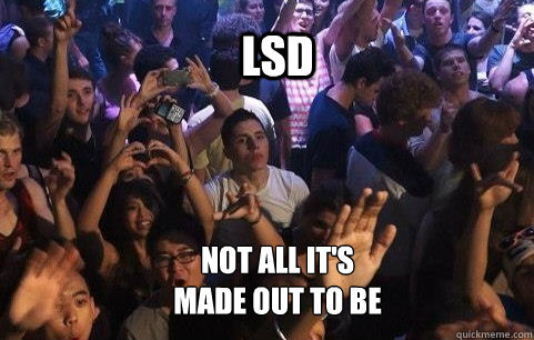 LSD Not all it's made out to be  