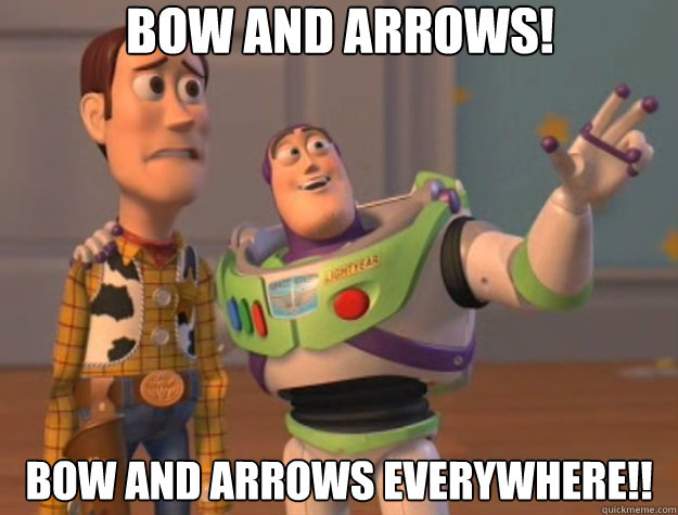 Bow AND ARROWS! BOW AND ARROWS EVERYWHERE!!  Toy Story