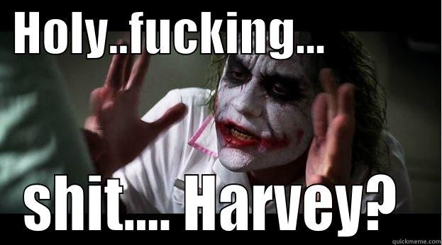 Come at me -  HOLY..FUCKING...             SHIT.... HARVEY?  Joker Mind Loss