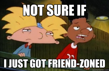 Not sure if  I just got friend-zoned  Skeptical Hey Arnold