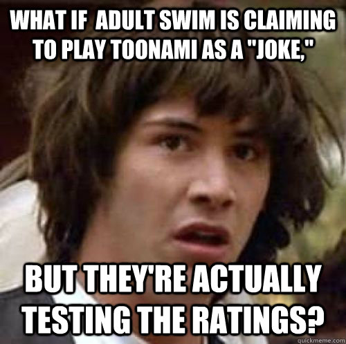 What if  Adult swim is claiming to play toonami as a 