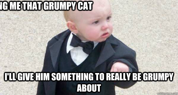 bring me that grumpy cat i'll give him something to really be grumpy about - bring me that grumpy cat i'll give him something to really be grumpy about  Misc