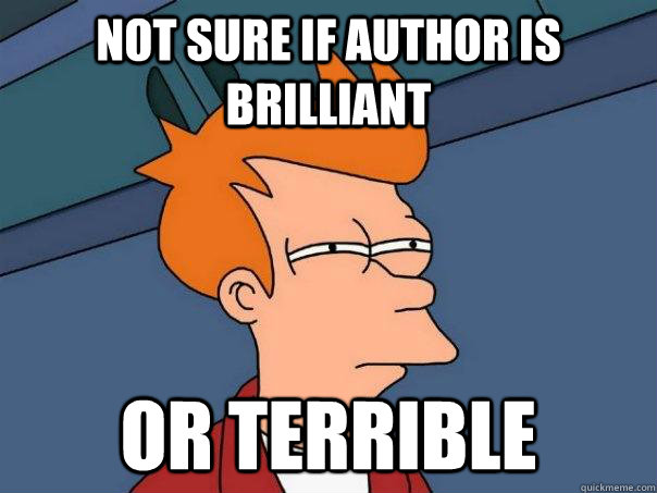 Not sure if author is brilliant or Terrible - Not sure if author is brilliant or Terrible  Futurama Fry